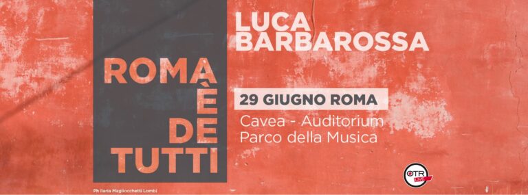 MUSICA: IL 29 GIUGNO LUCA BARBAROSSA FESTEGGIA "ROMA È DE ...